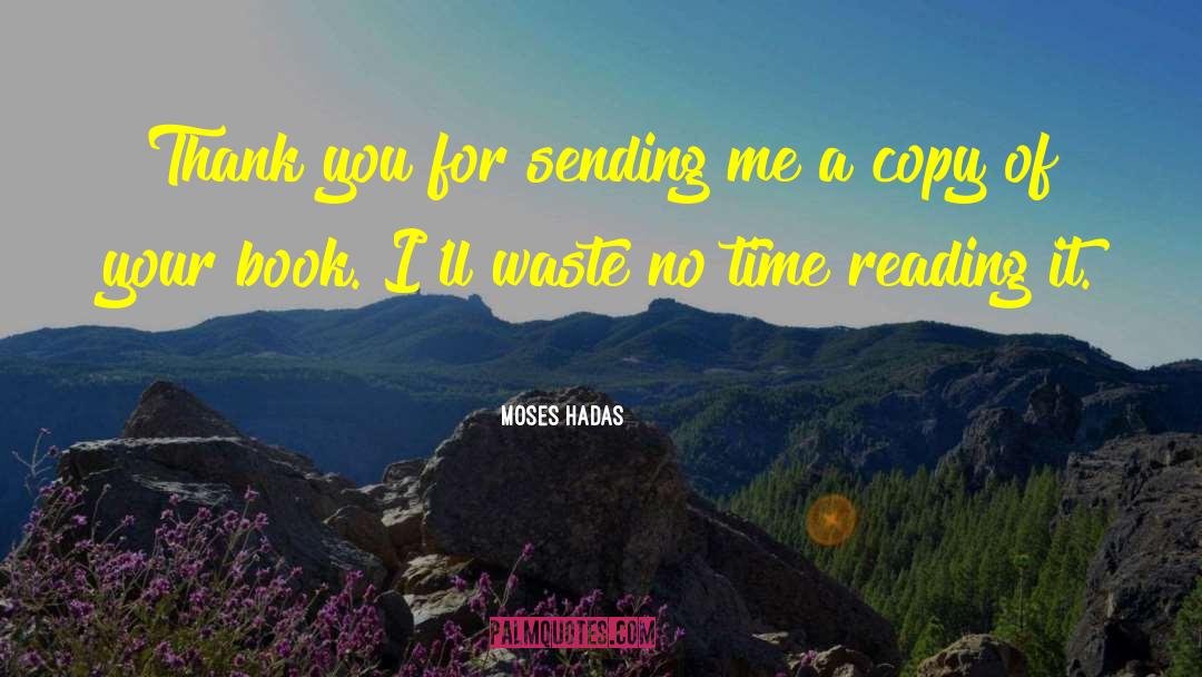 Moses Hadas Quotes: Thank you for sending me