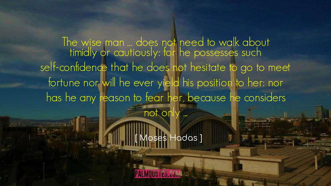 Moses Hadas Quotes: The wise man … does