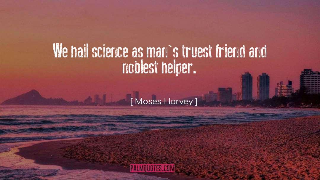 Moses Harvey Quotes: We hail science as man's