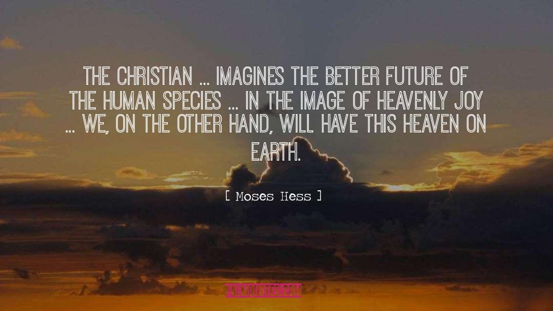Moses Hess Quotes: The Christian ... imagines the