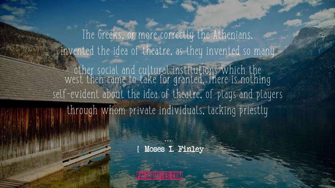 Moses I. Finley Quotes: The Greeks, or more correctly