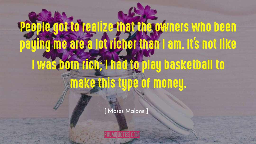 Moses Malone Quotes: People got to realize that