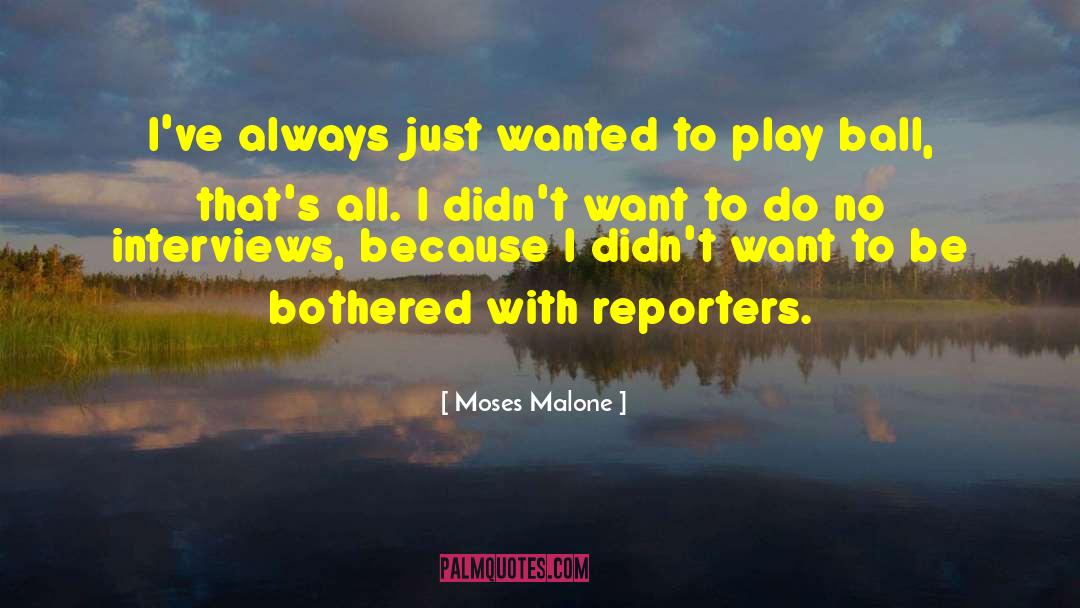 Moses Malone Quotes: I've always just wanted to