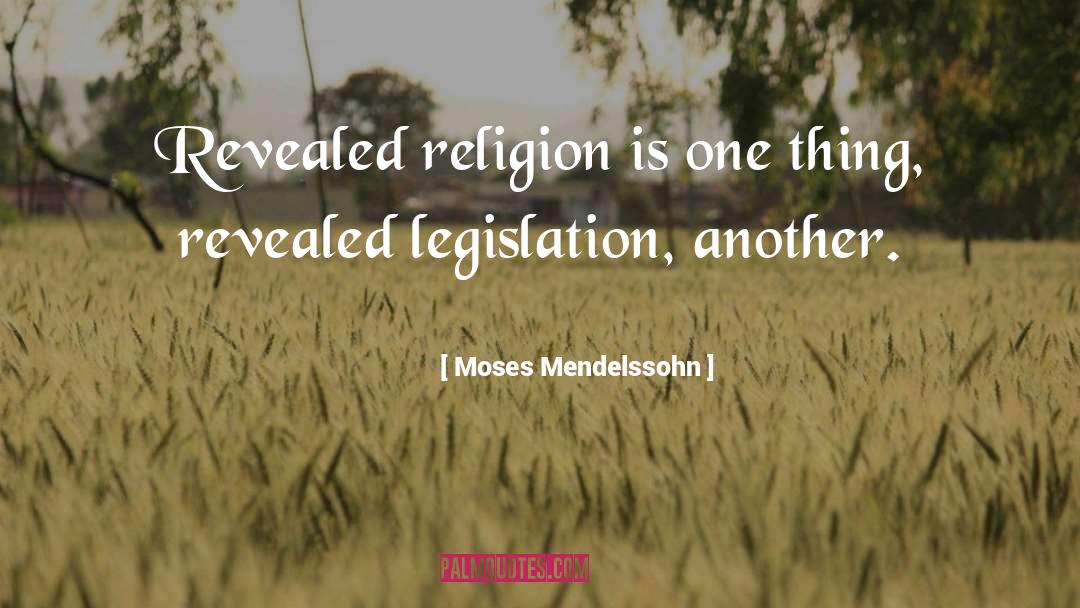 Moses Mendelssohn Quotes: Revealed religion is one thing,