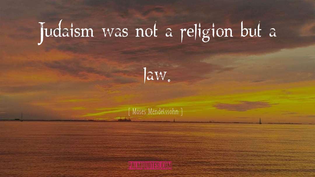 Moses Mendelssohn Quotes: Judaism was not a religion