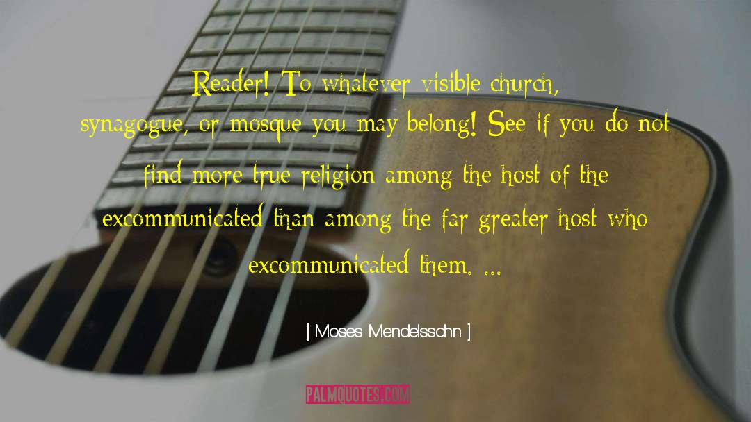 Moses Mendelssohn Quotes: Reader! To whatever visible church,