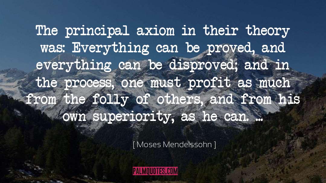 Moses Mendelssohn Quotes: The principal axiom in their