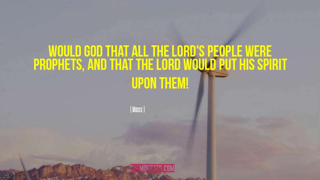 Moses Quotes: Would God that all the