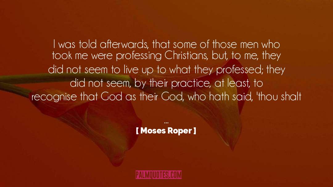 Moses Roper Quotes: I was told afterwards, that