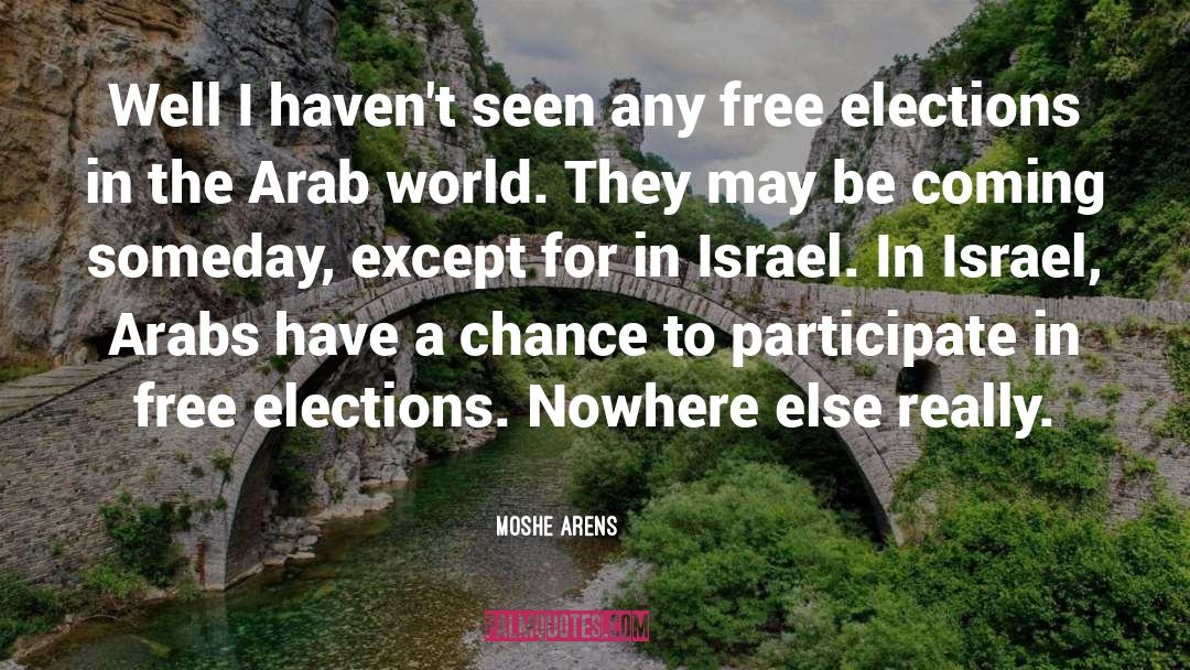 Moshe Arens Quotes: Well I haven't seen any