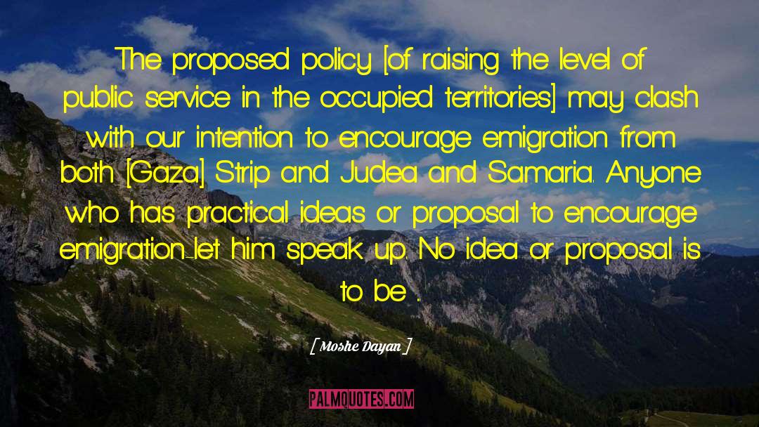 Moshe Dayan Quotes: The proposed policy [of raising