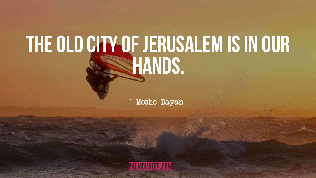 Moshe Dayan Quotes: The Old City of Jerusalem