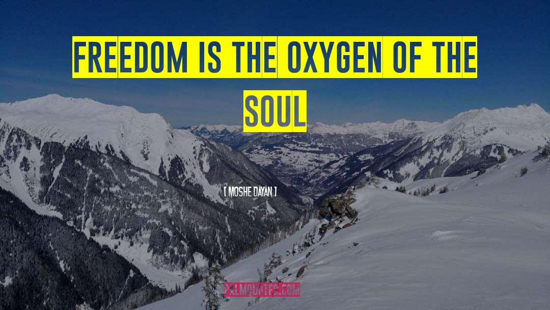 Moshe Dayan Quotes: Freedom is the oxygen of