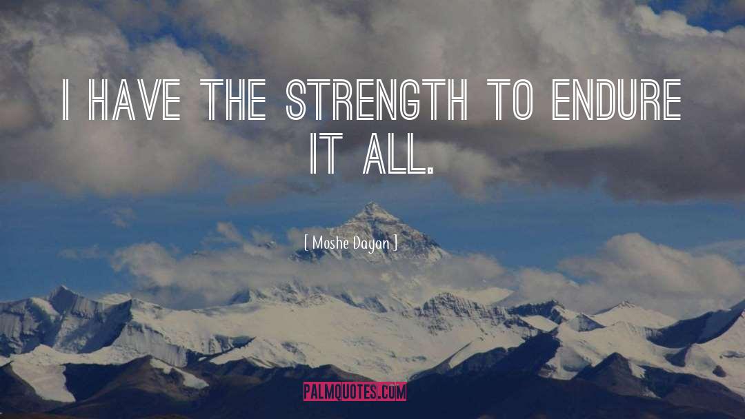 Moshe Dayan Quotes: I have the strength to
