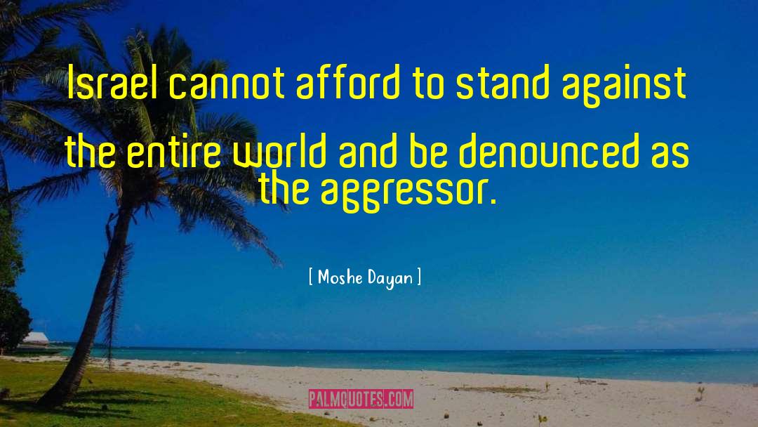 Moshe Dayan Quotes: Israel cannot afford to stand