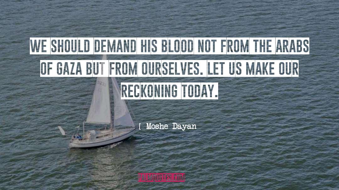 Moshe Dayan Quotes: We should demand his blood