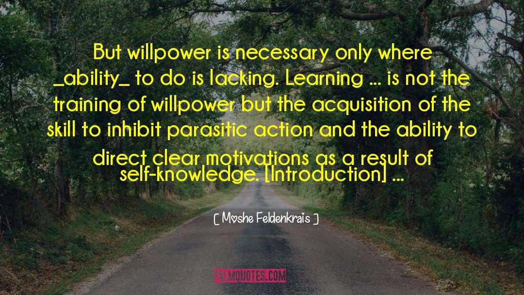Moshe Feldenkrais Quotes: But willpower is necessary only