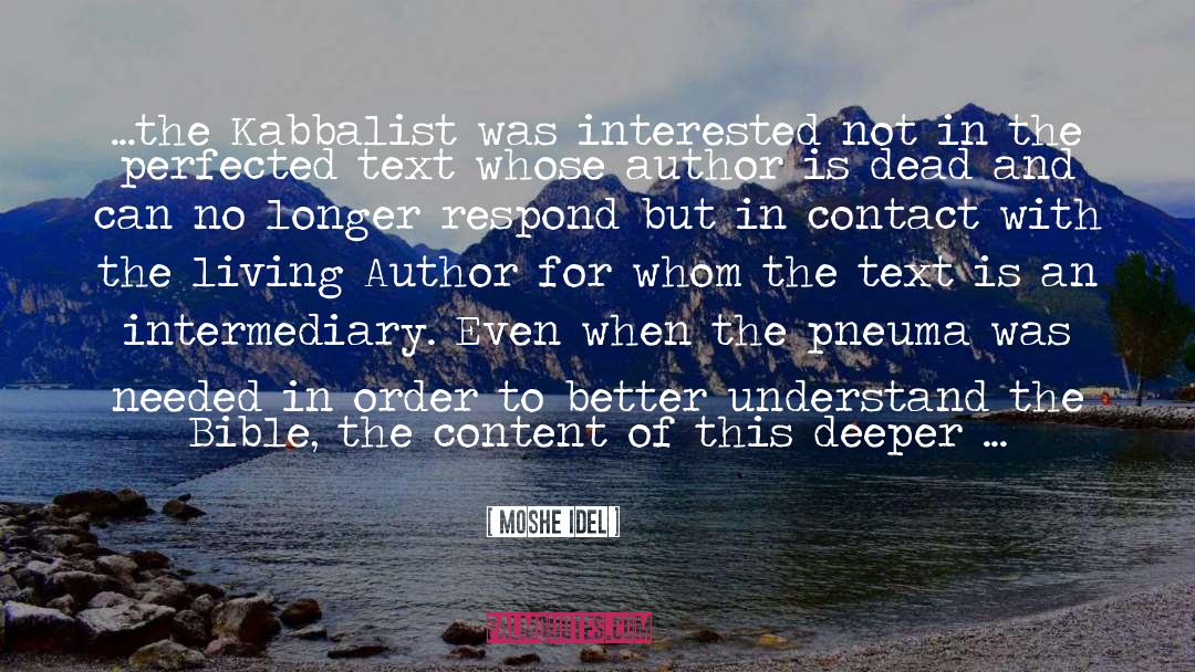 Moshe Idel Quotes: ...the Kabbalist was interested not