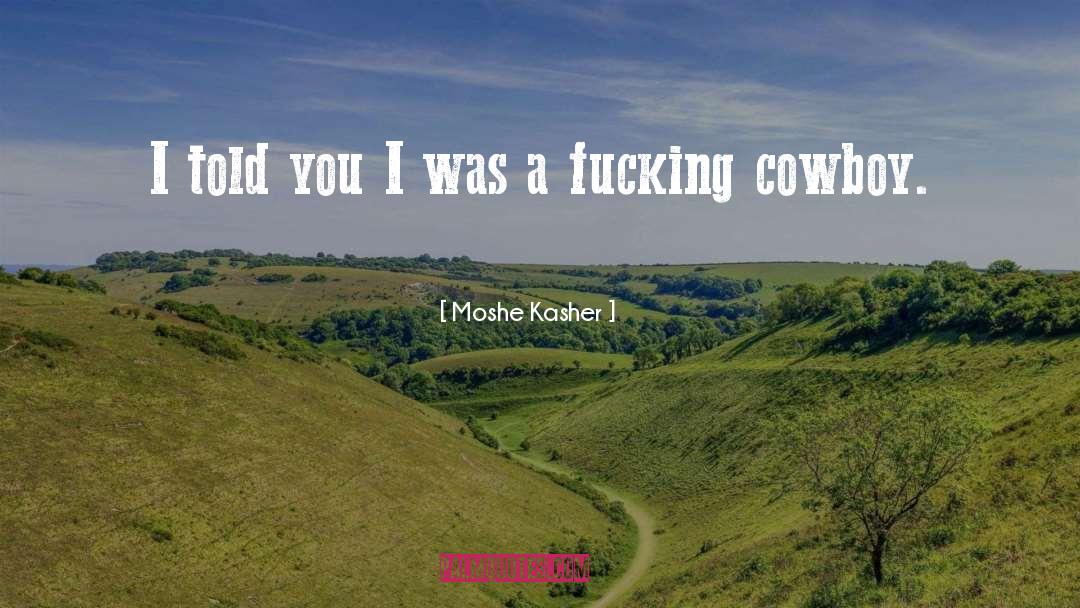 Moshe Kasher Quotes: I told you I was