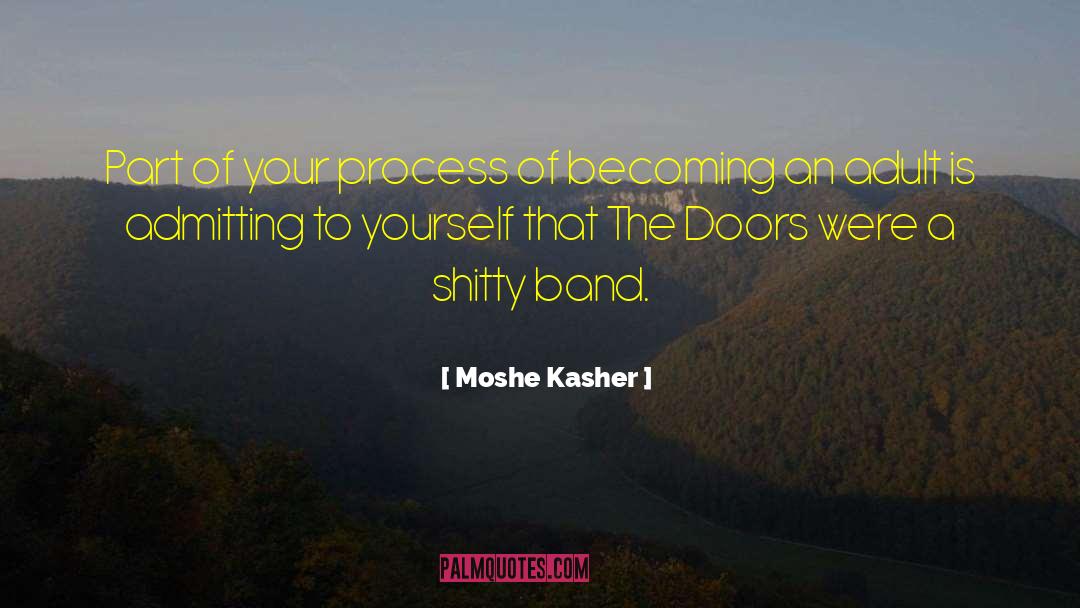 Moshe Kasher Quotes: Part of your process of