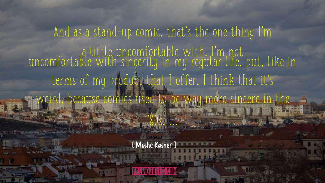 Moshe Kasher Quotes: And as a stand-up comic,