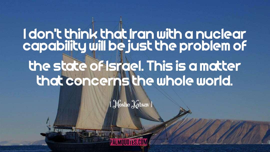 Moshe Katsav Quotes: I don't think that Iran