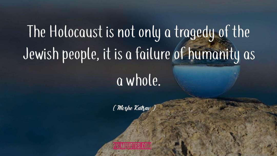 Moshe Katsav Quotes: The Holocaust is not only