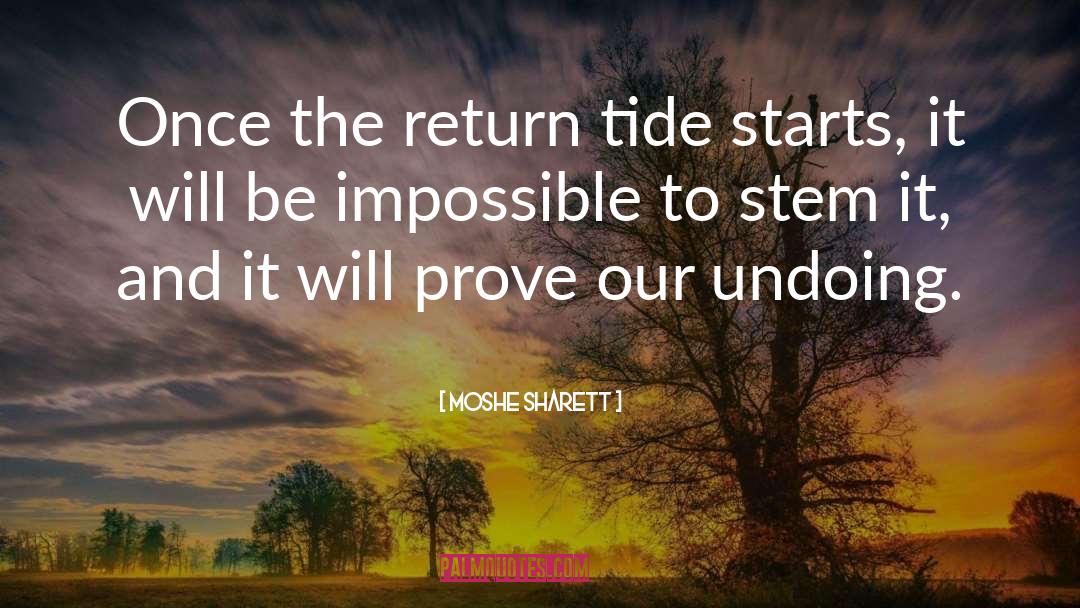 Moshe Sharett Quotes: Once the return tide starts,