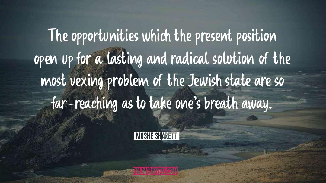 Moshe Sharett Quotes: The opportunities which the present