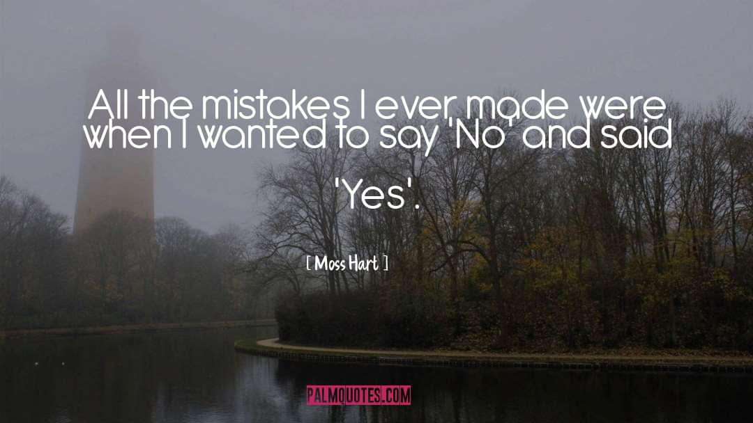 Moss Hart Quotes: All the mistakes I ever