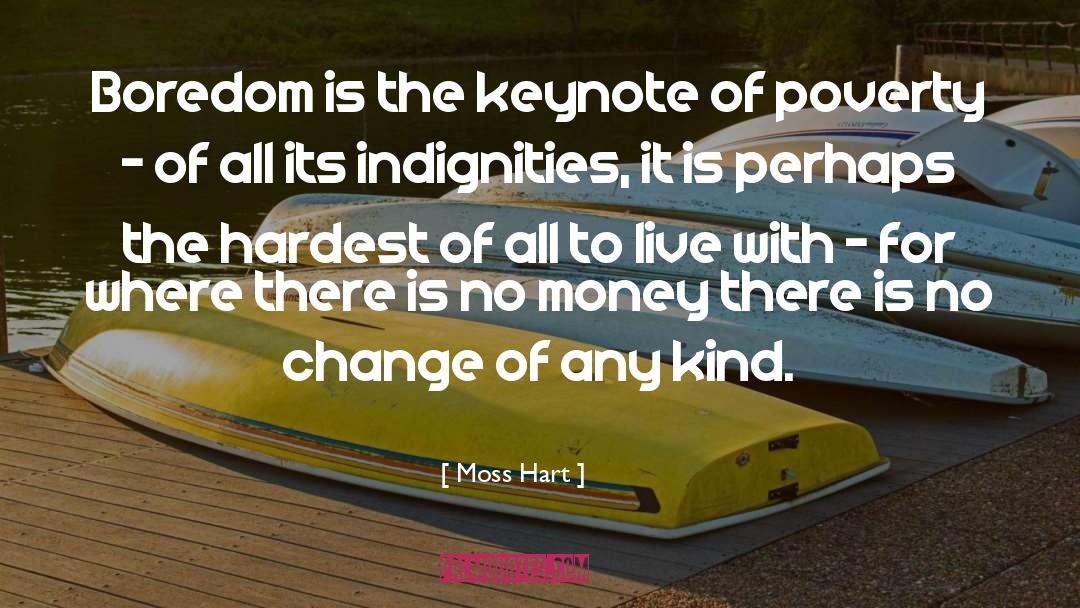 Moss Hart Quotes: Boredom is the keynote of