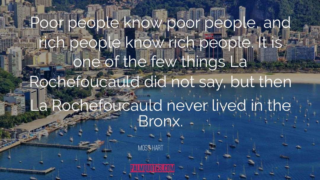 Moss Hart Quotes: Poor people know poor people,