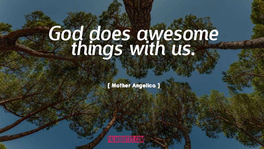 Mother Angelica Quotes: God does awesome things with