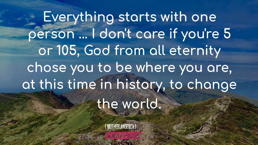 Mother Angelica Quotes: Everything starts with one person