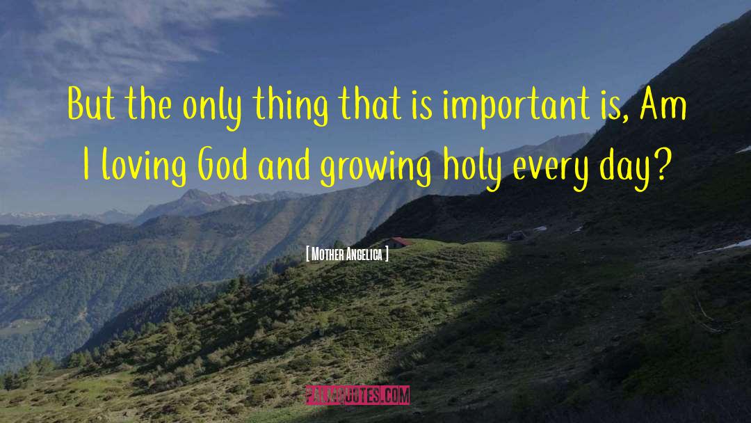 Mother Angelica Quotes: But the only thing that