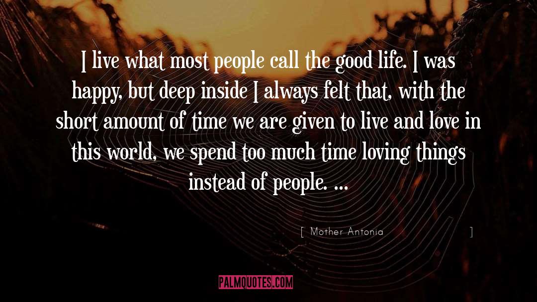 Mother Antonia Quotes: I live what most people
