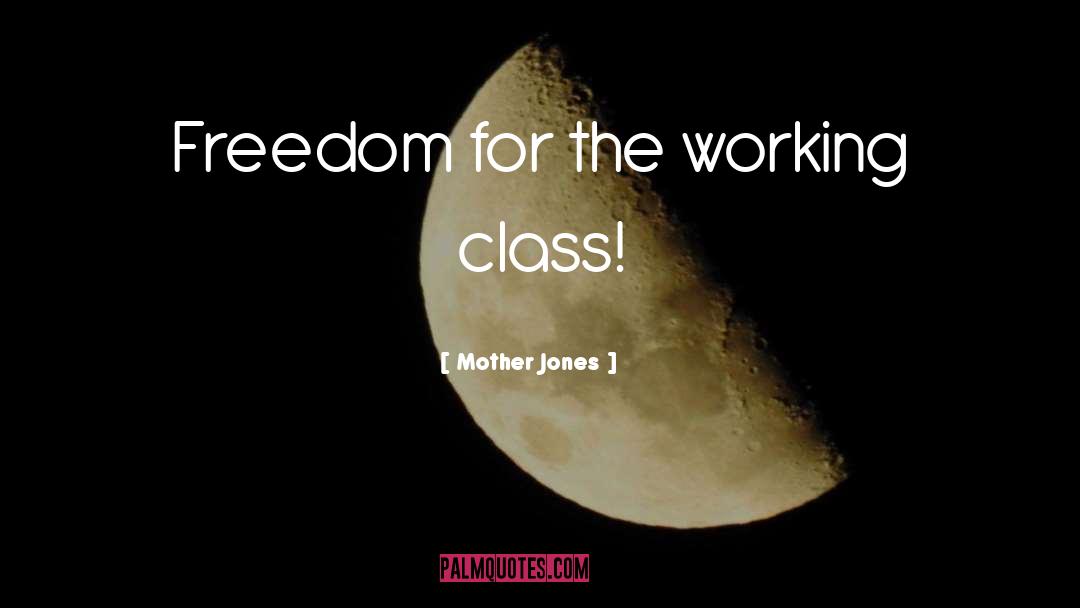 Mother Jones Quotes: Freedom for the working class!