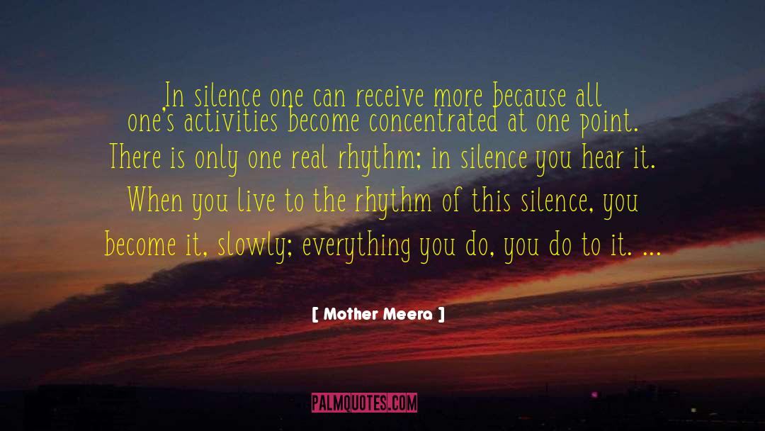 Mother Meera Quotes: In silence one can receive