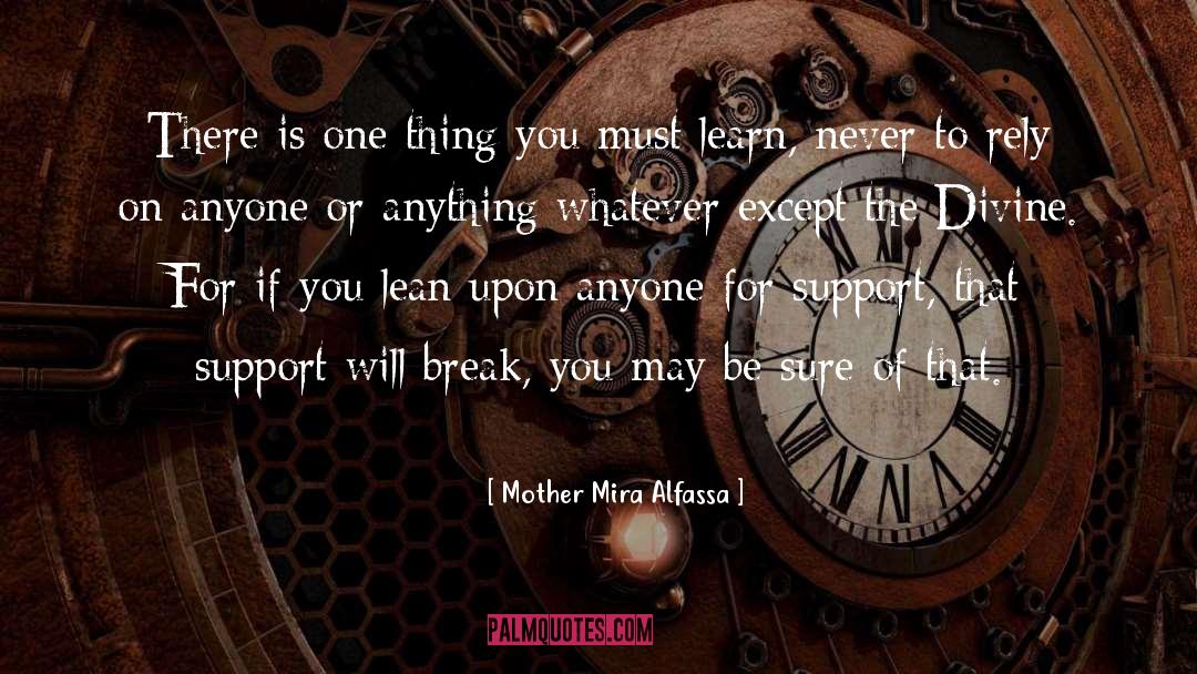 Mother Mira Alfassa Quotes: There is one thing you