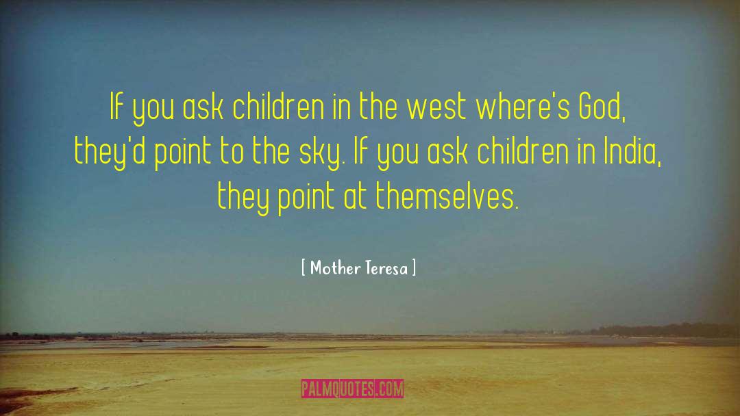 Mother Teresa Quotes: If you ask children in