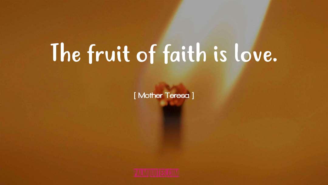 Mother Teresa Quotes: The fruit of faith is