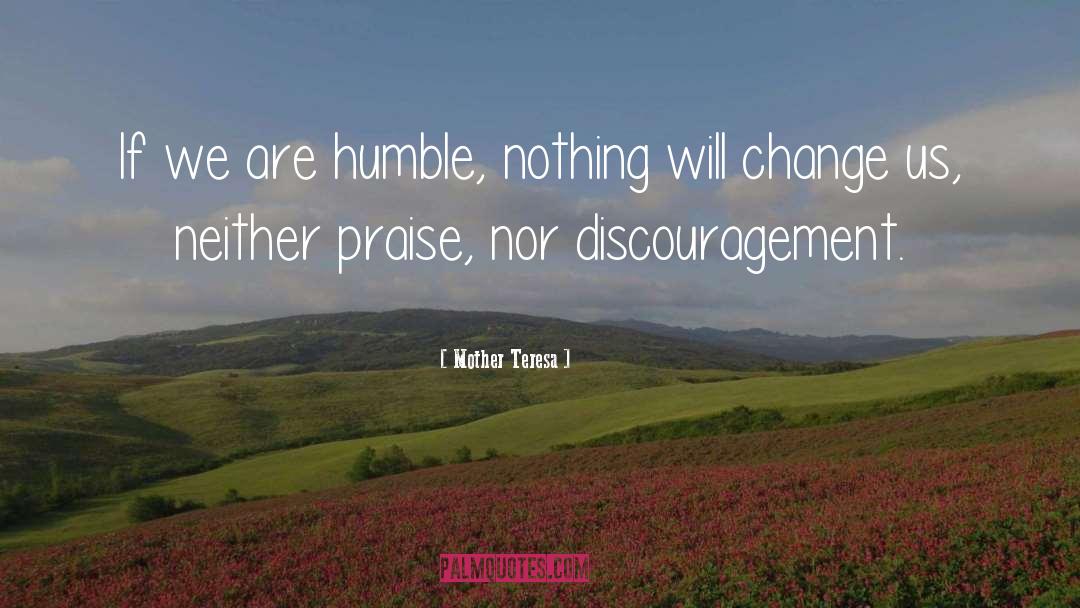 Mother Teresa Quotes: If we are humble, nothing