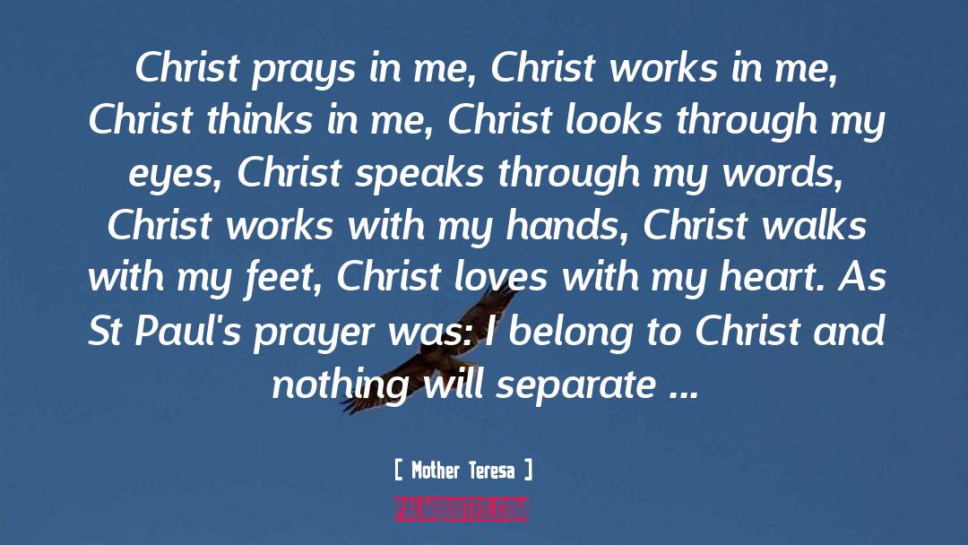 Mother Teresa Quotes: Christ prays in me, Christ