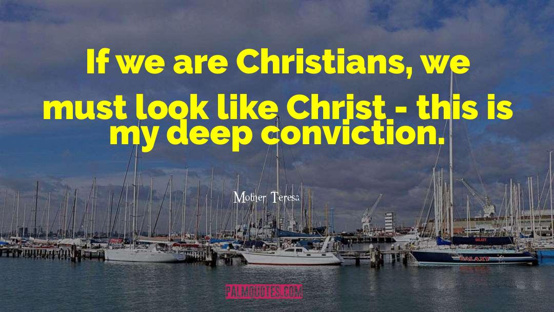 Mother Teresa Quotes: If we are Christians, we