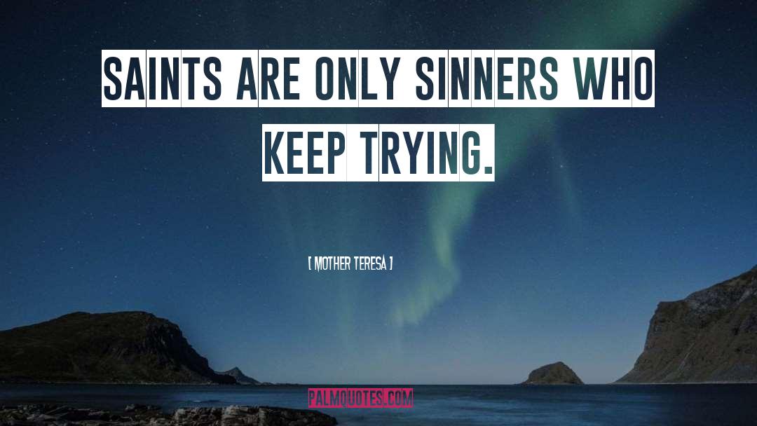 Mother Teresa Quotes: Saints are only sinners who