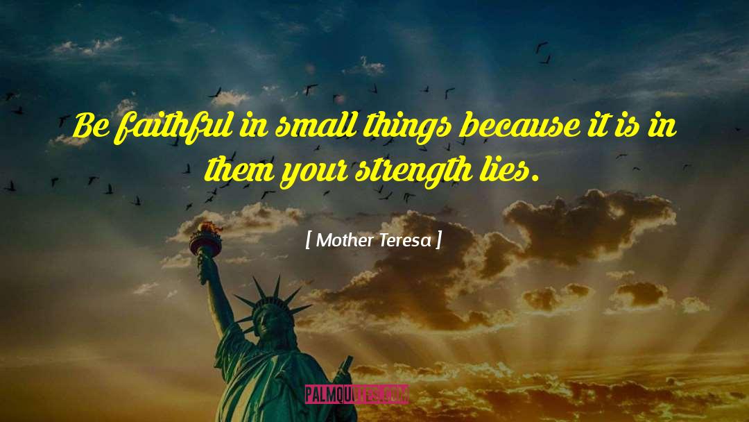 Mother Teresa Quotes: Be faithful in small things