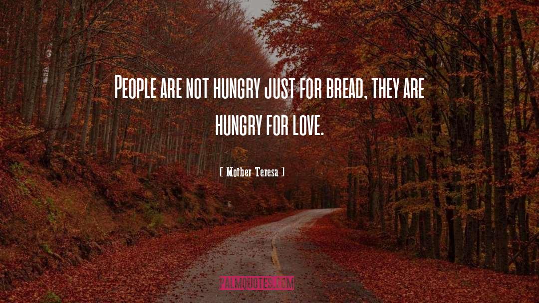 Mother Teresa Quotes: People are not hungry just