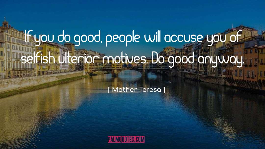 Mother Teresa Quotes: If you do good, people