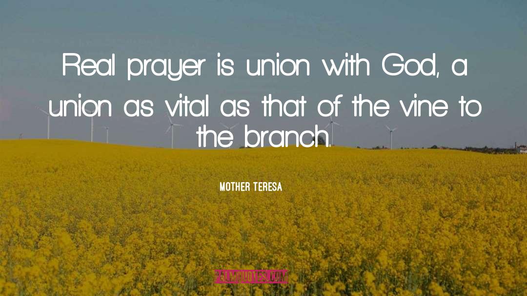 Mother Teresa Quotes: Real prayer is union with