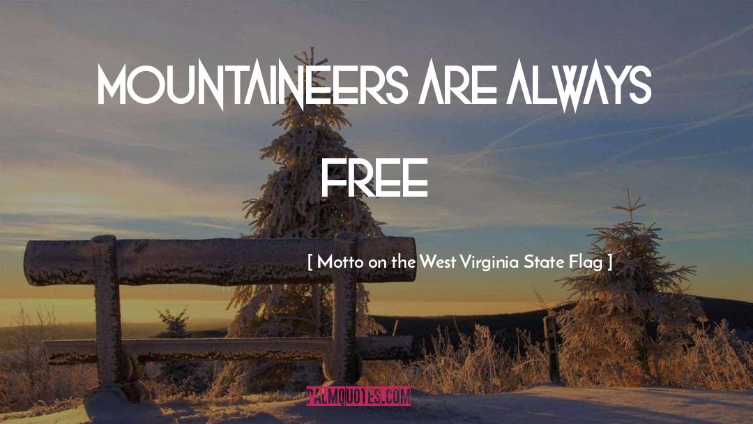 Motto On The West Virginia State Flag Quotes: Mountaineers Are Always Free